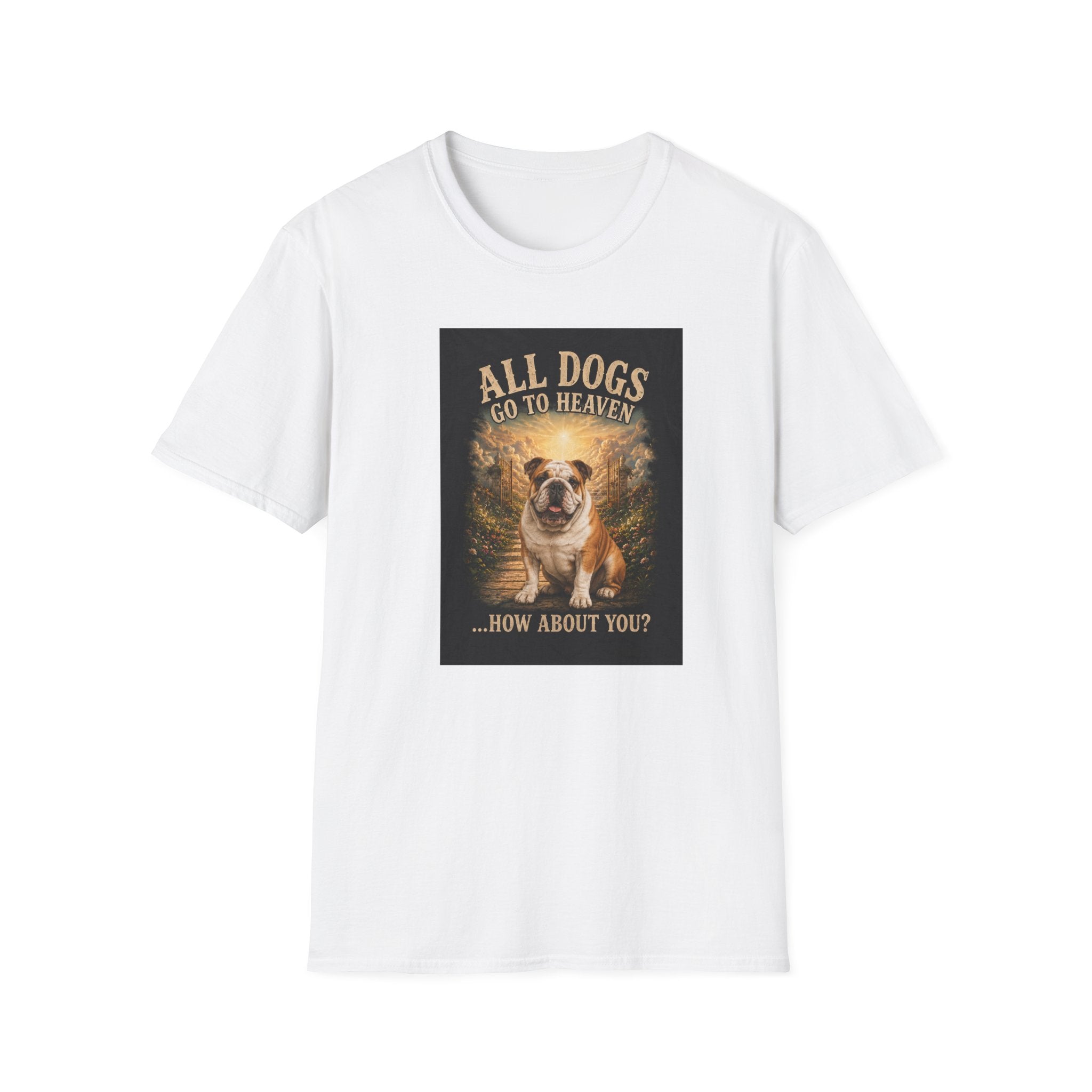 All Dogs Go to Heaven T-Shirt — "All Dogs Go to Heaven, How About You?" Dog Tee